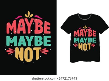 Maybe Maybe Not SLIGHTLY SARCASTIC SERIES T-Shirt
