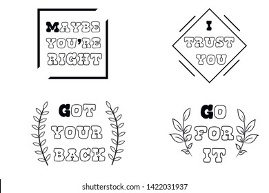 Maybe you’re right, I trust you, Go for it, Got your back. Calligraphy sayings for print. Vector Quotes