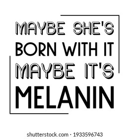  Maybe she's born with it maybe it's melanin. Vector Quote
