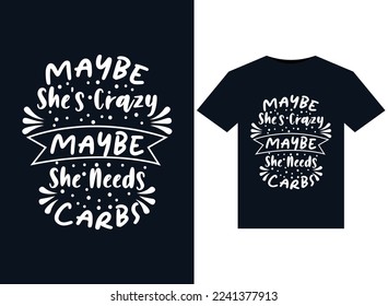 Maybe She's Crazy Maybe She Needs Carbs illustrations for print-ready T-Shirts design