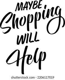 Maybe Shopping Will Help Inspirational Quote Motivational Be Happy Tote Bag vector typography cut files for cricut