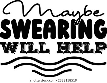 Maybe Swearing Will Help t shirt design