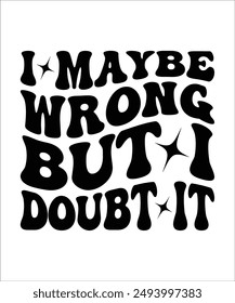 I MAYBE WRONG BUT I DOUBT IT Groovy, Bundle, hippie, aesthetic, inspirational, motivational, trendy, retro files wavy text