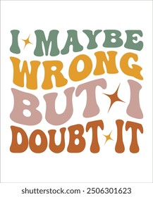 I MAYBE WRONG BUT I DOUBT IT Groovy, wavy, Bundle, hippie, aesthetic, inspirational, motivational, trendy, retro, files wavy text