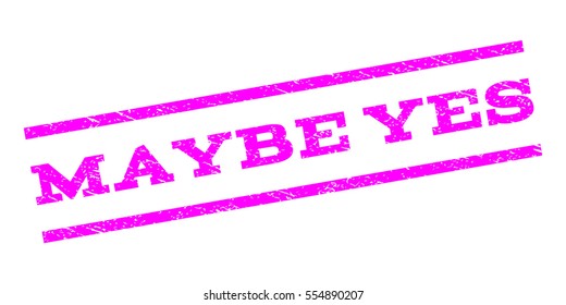 Maybe Yes watermark stamp. Text tag between parallel lines with grunge design style. Rubber seal stamp with dirty texture. Vector magenta color ink imprint on a white background.