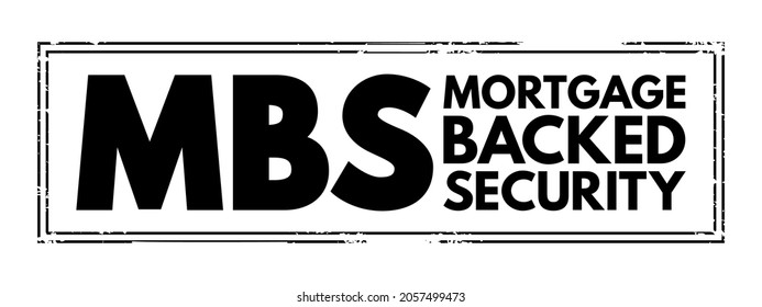 MBS Mortgage Backed Security - bonds secured by home and other real estate loans, acronym text stamp