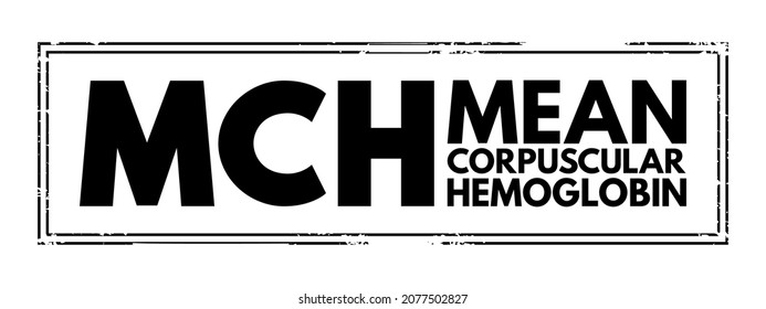 MCH Mean Corpuscular Hemoglobin - Measure Of The Average Amount Of Hemoglobin In Your Red Blood Cells, Acronym Text Stamp Concept Background