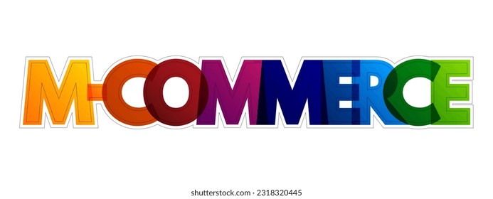 M-commerce is the buying and selling of goods and services through wireless handheld devices, colourful text concept background