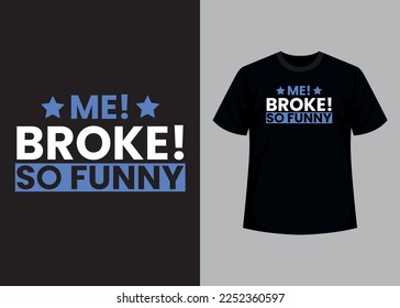 Me broke, so funny print editable t shirt design template