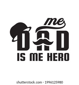 Me dad is me hero. quote vector design. Suitable for gift decoration, t shirt, sublimation print. poster and printing design template.