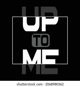 up to me design typography vector illustration for print