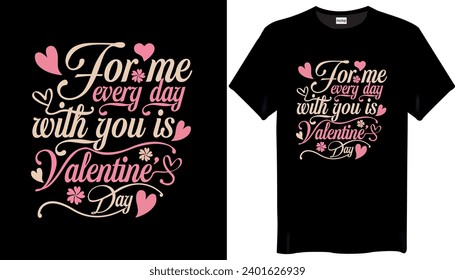 For me every day with you is Valentine's Day T Shirt Design-Love T Shirt Design
