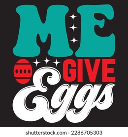 Me Give Eggs T-shirt Design Vector File