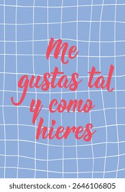 Me gustas tal y como hieres. Translation from Spanish - I like you the way you hurt. Perfect design for greeting cards, posters and social media. Spanish Lettering.