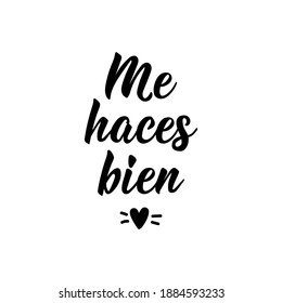 Me haces bien. Lettering. Translation from Spanish - You make me good. Element for flyers, banner and posters. Modern calligraphy