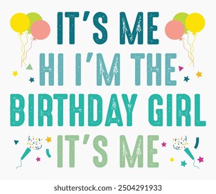 It’s Me Hi I’m The Birthday Girl It’s Me Svg,Happy Birthday Svg,Birthday Cut File,Birthday Svg,Cut File,Cricut,Birthday Silhouette,Silhouette