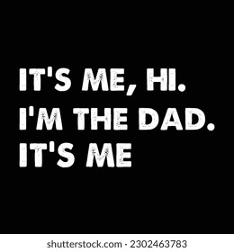 It's me, Hi. I'm the dad. It's me. shirt, Father's Day Typography Shirt Print Template