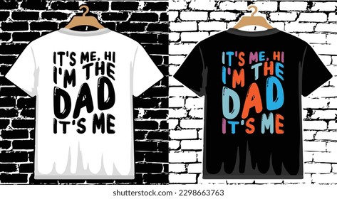 Its Me Hi, I'm The Father Its Me Father's Day T shirt Design, vector Father's Day T shirt  design, Dad shirt, Father typography T shirt design