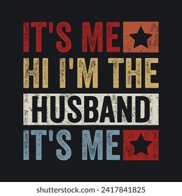 It's Me Hi I'm The Husband It's Me. Father's Day Quotes T-shirt Design Vector graphics, typographic posters, banners, and Illustrations Vector.	