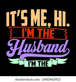 It’s Me, Hi. I'm The Husband It’s Me Lettering Quote Shirt, Husband Gift For T shirt, Family Celebration Husband Design