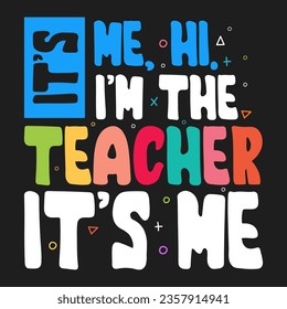 Its Me Hi Im the Teacher Design School typography T-shirt design