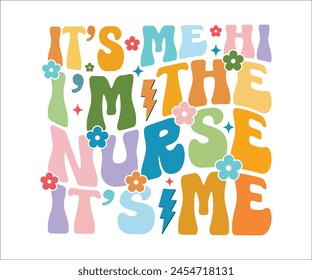 It's Me Hi I'm The Nurse It's Me,Retro Groovy,Retro Svg,T-shirt Design,Nurse Svg,Nursing T-shirt,Cut File svg