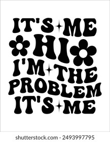 IT'S ME HI I'M THE PROBLEM IT'S ME Groovy, Bundle, hippie, aesthetic, inspirational, motivational, trendy, retro files wavy text