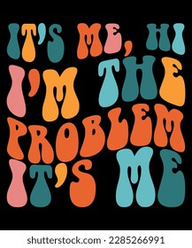 It's Me Hi I'm The Problem It's Me, Hi I'm Problem Shirt, Shirt Print Template SVG