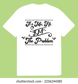 It's me, hi. i'm the problem tshirt design