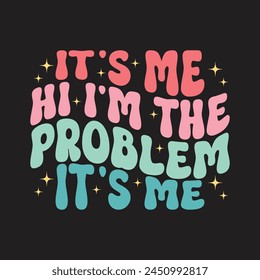  It's Me Hi I'm The Problem It's Me. T-Shirt Design, Posters, Greeting Cards, Textiles and Sticker Vector Illustration