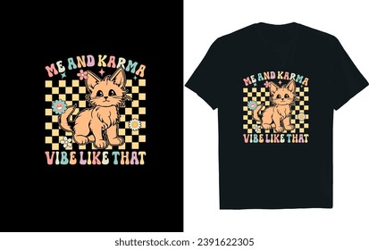 Me and karma vibe like that t-shirt design. cat groovy design.groovy t-shirt design.