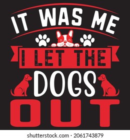 It was me i let the dogs out.Svg design,Vector file. svg