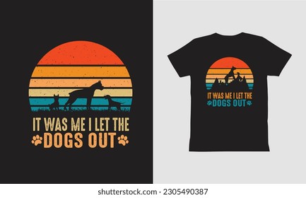 
It was me i let the dogs out t shirt Vintage T-shirt Designs template, Dog Vintage typography design.