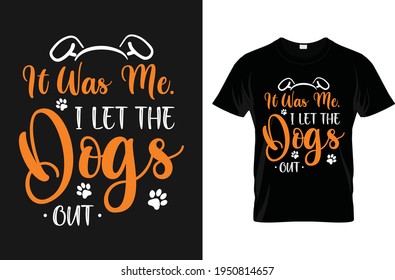 It was me I let the dogs out-for t-shirt design