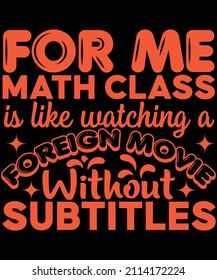 For me math class is like watching a foreign movie without subtitles