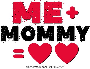 ME + MOMMY = love Baby Funny t shirt and mug design vector illustration