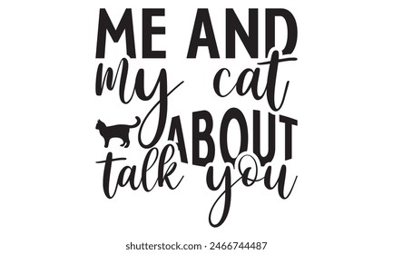   Me and my cat about talk you t shirt design,  Files for Cutting, typography design, Calligraphy graphic design, can you download this Design, EPS, 10