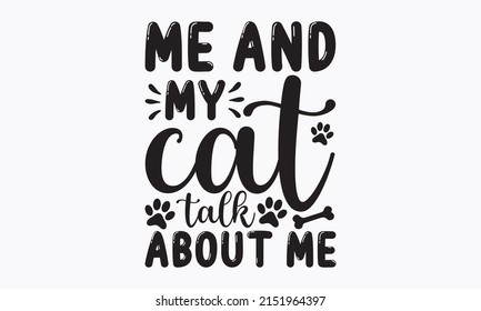 Me and my cat talk about me - Ink illustration. Modern brush calligraphy. Brush lettering quotes about the cat. text with paw prints. vector eps 10.