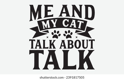 Me And My Cat Talk About You -Dog T-Shirt Design, Hand-Drawn Lettering Illustration, For Wall, Phrases, Poster, Hoodie, Templates, And Flyer, Cutting Machine.