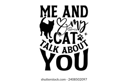 Me And My Cat Talk About You - Dog T-shirt Design, Hand drawn vintage illustration with lettering and decoration elements, used for prints on bags, poster, banner,  pillows.