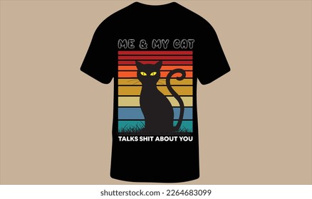 ME AND MY CAT TALK SHIT ABOUT YOU T-Shit Design for Men, Women and Children, Vector Illustration.