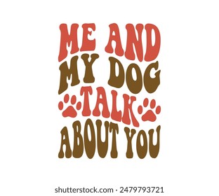 Me And My Dog Talk About You, Groovy Dog Mom, Pet Mom ,fur mom , Cute Dog quotes cut files, Funny Dog Quotes Designs