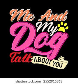 Me And My Dog Talk About You, Animal Dog Wildlife, Dog And Pet Lettering Graphic Clothing Illustration Say