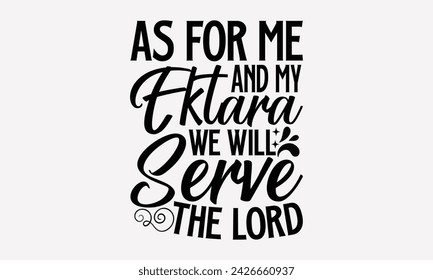 As For Me And My Ektara We Will Serve The Lord- Ektara t- shirt design, Hand drawn lettering phrase for Cutting Machine, Silhouette Cameo, Cricut, greeting card template with typography text