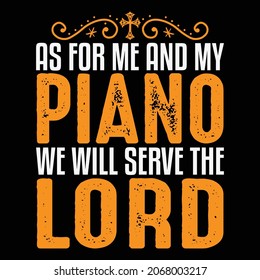 As For Me And My Piano We Will Serve The Lord - Jesus T-shirt Design, Vector Files.