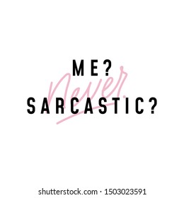 Me never sarcastic cute positive lettering vector illustration. Inspirational print with handwritten calligraphy in black and pink color flat style design for cards, clothes, brochures, posters