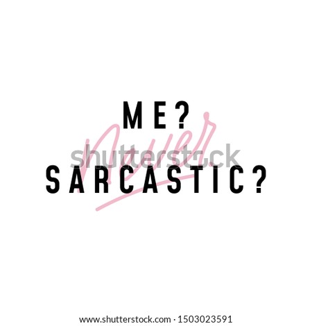 Me never sarcastic cute positive lettering vector illustration. Inspirational print with handwritten calligraphy in black and pink color flat style design for cards, clothes, brochures, posters