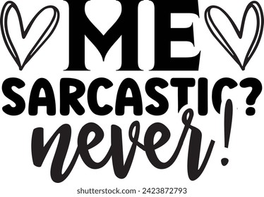 Me sarcastic? never! sarcastic design