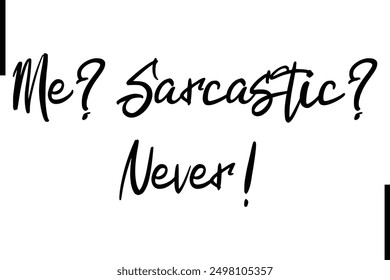 Me Sarcastic? Never! Stylish Typography Text Saying