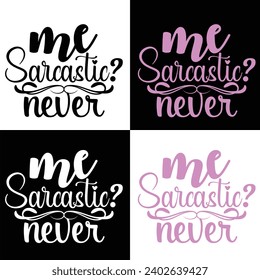 ME SARCASTIC? NEVER-SARCASTIC T-SHIRT DESIGN, ME SARCASTIC? NEVER-SARCASTIC FUNNY QUOTES DESIGN